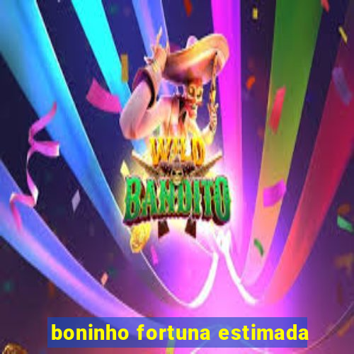 boninho fortuna estimada